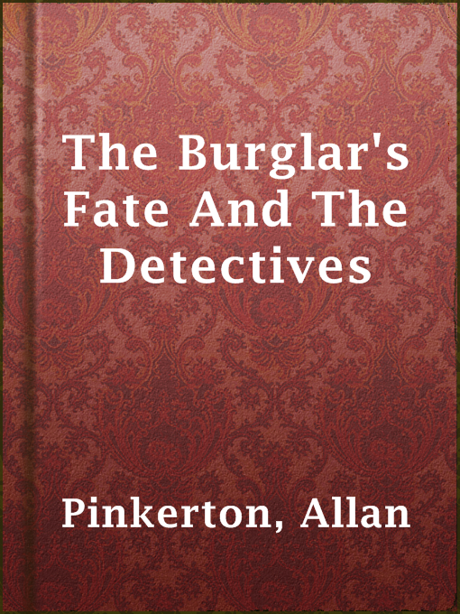 Allan Pinkerton作のThe Burglar's Fate And The Detectivesの作品詳細 - 貸出可能